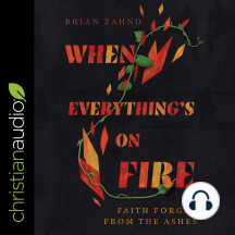 When Everything's on Fire: Faith Forged from the Ashes