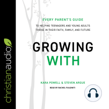 Growing With: Every Parent's Guide to Helping Teenagers and Young Adults Thrive in Their Faith, Family, and Future