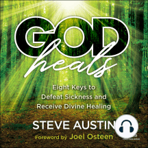 God Heals: Eight Keys to Defeat Sickness and Receive Divine Healing