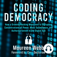 Coding Democracy: How a Growing Hacking Movement is Disrupting Concentrations of Power, Mass Surveillance, and Authoritarianism in the Digital Age