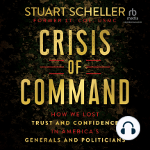 Crisis of Command: How We Lost Trust and Confidence in America's Generals  and Politicians|Hardcover