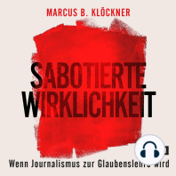 Sabotierte Wirklichkeit: oder Wenn Journalismus zur Glaubenslehre wird