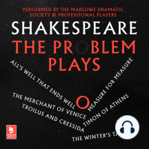 Shakespeare: The Problem Plays: All’s Well That Ends Well, Measure For Measure, The Merchant of Venice, Timon of Athens, Troilus and Cressida, The Winter’s Tale