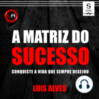 A Matriz do Sucesso: Conquiste a vida que sempre desejou