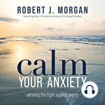 Calm Your Anxiety: Winning the Fight Against Worry