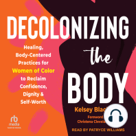 Decolonizing the Body: Healing, Body-Centered Practices for Women of Color to Reclaim Confidence, Dignity, and Self-Worth