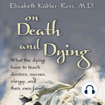 On Death and Dying: What the Dying Have to Teach Doctors, Nurses, Clergy and their Own Families