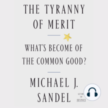 The Tyranny of Merit: What's Become of the Common Good?