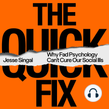 The Quick Fix: Why Fad Psychology Can't Cure Our Social Ills