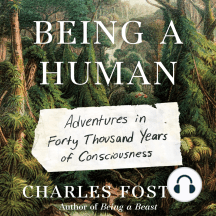 Being a Human: Adventures in Forty Thousand Years of Consciousness