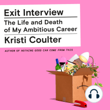 Exit Interview: The Life and Death of My Ambitious Career