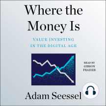Where the Money Is: Value Investing in the Digital Age
