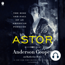 Astor: The Rise and Fall of an American Fortune
