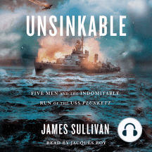 Unsinkable: Five Men and the Indomitable Run of the USS Plunkett