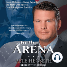 In the Arena: Good Citizens, a Great Republic, and How One Speech Can Reinvigorate America