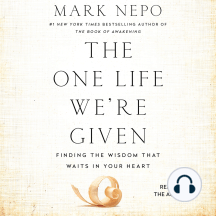 The One Life We're Given: Finding the Wisdom That Waits in Your Heart