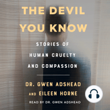The Devil You Know: Stories of Human Cruelty and Compassion