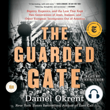 The Guarded Gate: Bigotry, Eugenics and the Law That Kept Two Generations of Jews, Italians, and Other European Immigrants Out of America