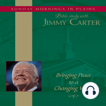 Bringing Peace to a Changing World: Sunday Mornings in Plains: Bible Study with Jimmy Carter