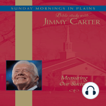 Measuring Our Success: Sunday Mornings in Plains: Bible Study with Jimmy Carter
