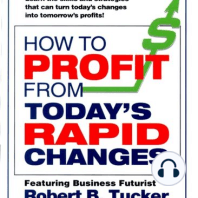 How to Profit from Today's Rapid Changes