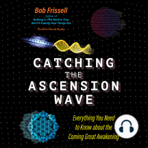 Catching the Ascension Wave: Everything You Need to Know about the Coming Great Awakening