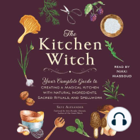 The Kitchen Witch: Your Complete Guide to Creating a Magical Kitchen with Natural Ingredients, Sacred Rituals, and Spellwork