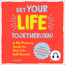 Get Your Life Together(ish): A No-Pressure Guide for Real-Life Self-Growth