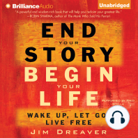 End Your Story, Begin Your Life: Wake Up, Let Go, Live Free