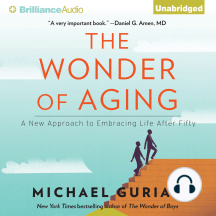 The Wonder of Aging: A New Approach to Embracing Life After Fifty