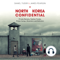 North Korea Confidential: Private Markets, Fashion Trends, Prison Camps, Dissenters and Defectors
