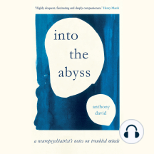 Into the Abyss: A neuropsychiatrist's notes on troubled minds