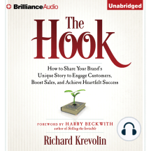 The Hook: How to Share Your Brand's Unique Story to Engage Customers, Boost Sales, and Achieve Heartfelt Success