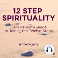 12 Step Spirituality: Every Person’s Guide to Taking the Twelve Steps