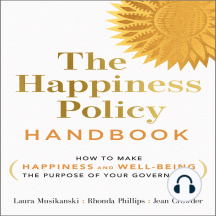 The Happiness Policy Handbook: How to Make Happiness and Well-Being the Purpose of Your Government