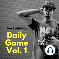 Dre Baldwin's Daily Game Vol. 1