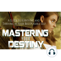 Mastering Your Destiny - How to Thrive as Your Best Possible Self
