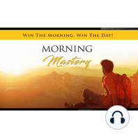 Morning Mastery - Change Your Day AND Destiny by Mastering a Positive Start To Each Day