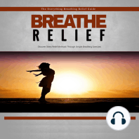 Breathe Relief - How to Effectively Use Breathing Techniques to Eliminate Stress