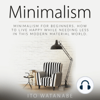 Minimalism: Minimalism for Beginners. How to Live Happy While Needing Less in This Modern Material World