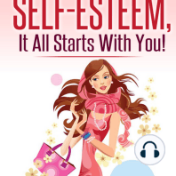 How to Improve Your Self-Esteem - It all starts with you