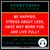 Be Happier, Stress About Less, Have Way More Fun, and Live Fully