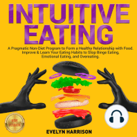 INTUITIVE EATING: A Pragmatic Non-Diet Program to Form a Healthy Relationship with Food. Improve & Learn Your Eating Habits to Stop Binge Eating, Emotional Eating, and Overeating. NEW VERSION