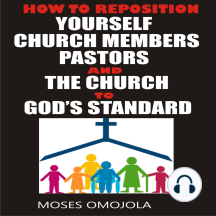 How To Reposition Yourself, Church Members, Pastors And The Church To God’s Standard