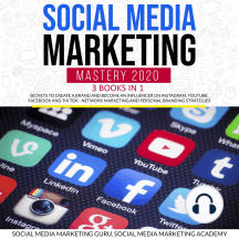 Social Media Marketing Mastery 2020 3 Books in 1: Secrets to create a Brand and become an Influencer on Instagram, Youtube, Facebook and Tik Tok - Network Marketing and Personal Branding Strategies