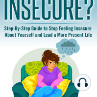 Why am I so insecure? Step-by-Step Guide to Stop Feeling Insecure About Yourself and Lead a More Present Life
