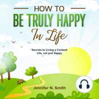 How to be Truly Happy in Life - Secrets to Living a Content Life, not just Happy