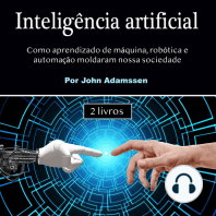 Inteligência artificial: Como aprendizado de máquina, robótica e automação moldaram nossa sociedade