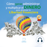 Como ganar, administrar y multiplicar el dinero para alcanzar la libertad financiera