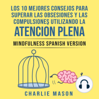Los 10 Mejores Consejos Para Superar Las Obsesiones y Las Compulsiones Utilizando La Atención Plena - Mindfulness Spanish Version (Spanish Edition)